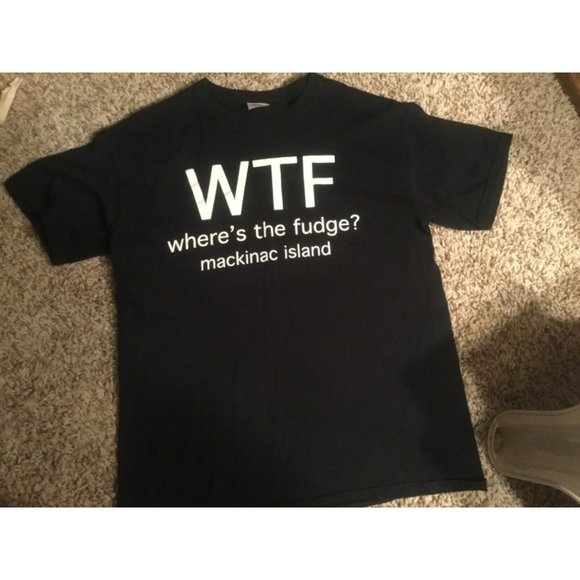 MACKINAC ISLAND , MI —T-shirt Med “WTF Where's the Fudge” - Picture 1 of 3